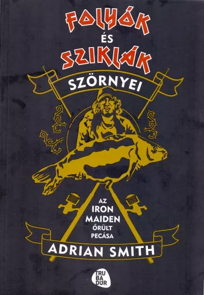 Folyók és sziklák szörnyei - Az Iron Maiden őrült pecása ( Adrian Smith)